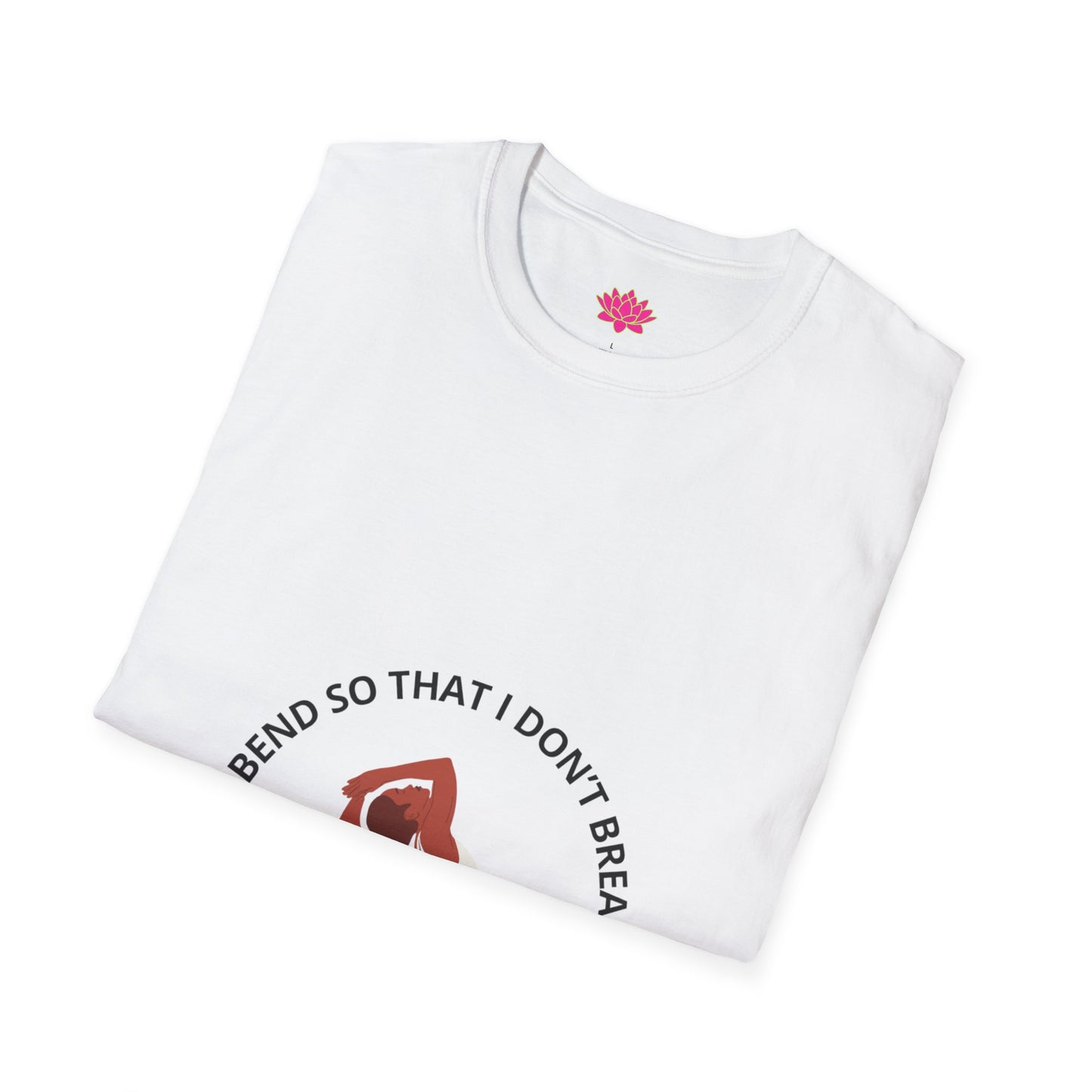 I Bend So That I Don't Break - T-shirt