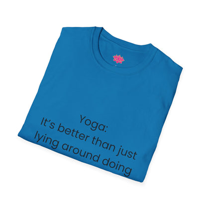 Yoga: It's better than lying around doing nothing - T-shirt