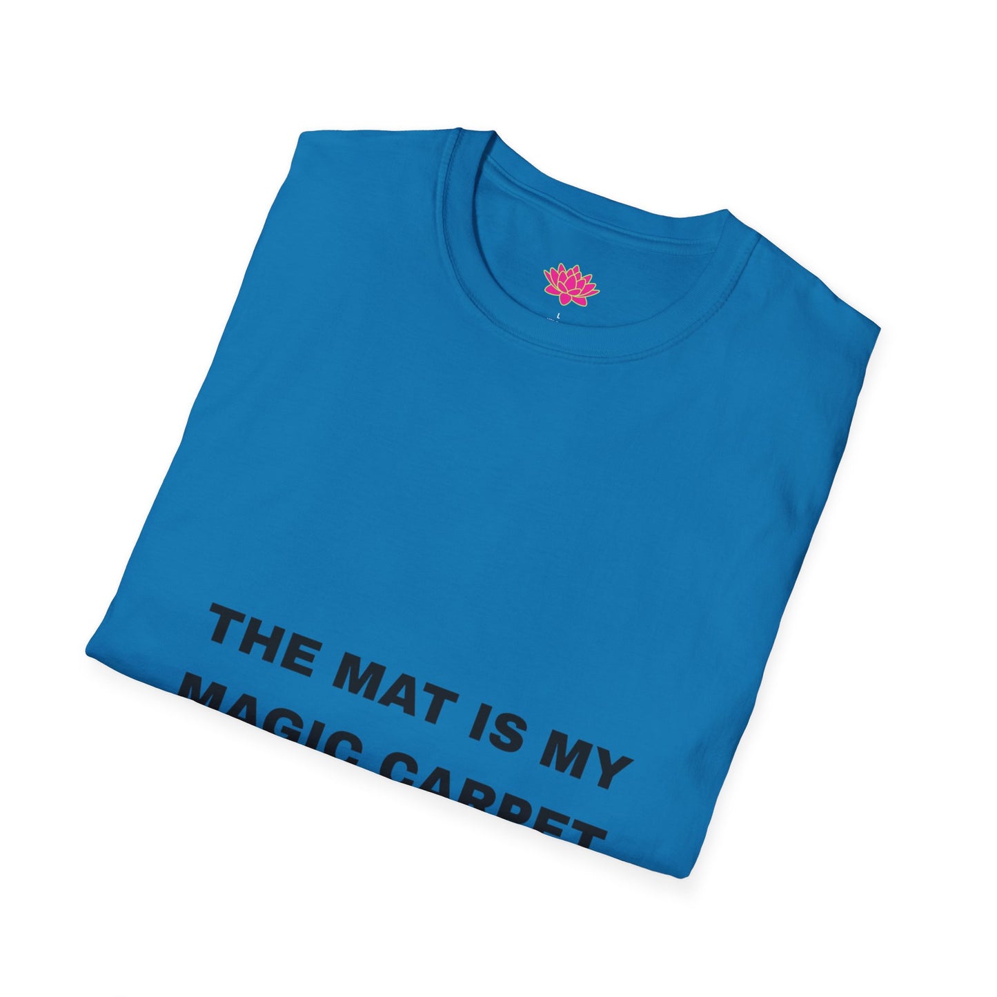 The Mat Is My Magic Carpet - T-Shirt