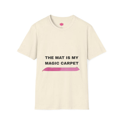 The Mat Is My Magic Carpet - T-Shirt