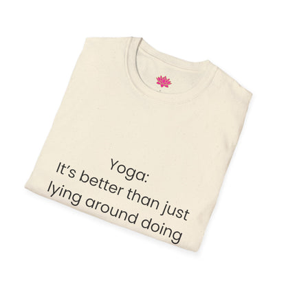 Yoga: It's better than lying around doing nothing - T-shirt