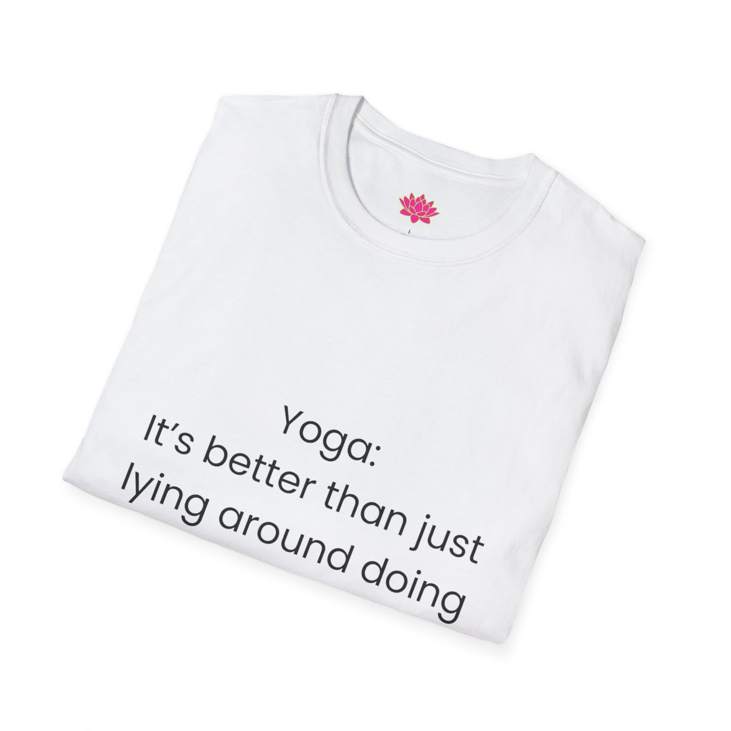 Yoga: It's better than lying around doing nothing - T-shirt