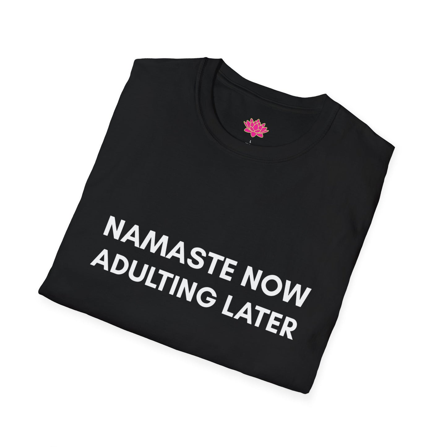Namaste Now, Adulting Later - T-Shirt