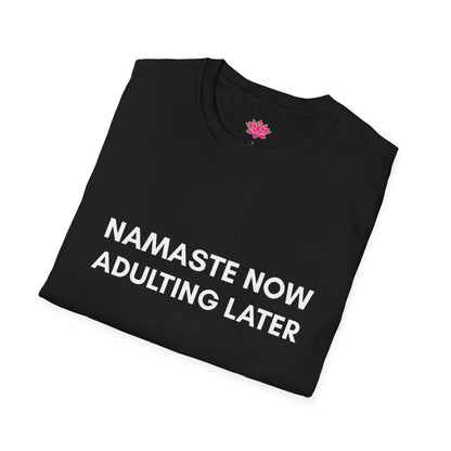 Namaste Now, Adulting Later - T-Shirt
