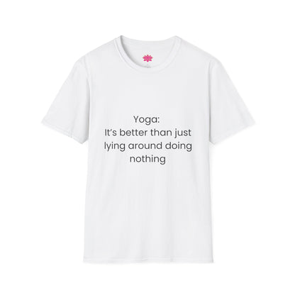 Yoga: It's better than lying around doing nothing - T-shirt