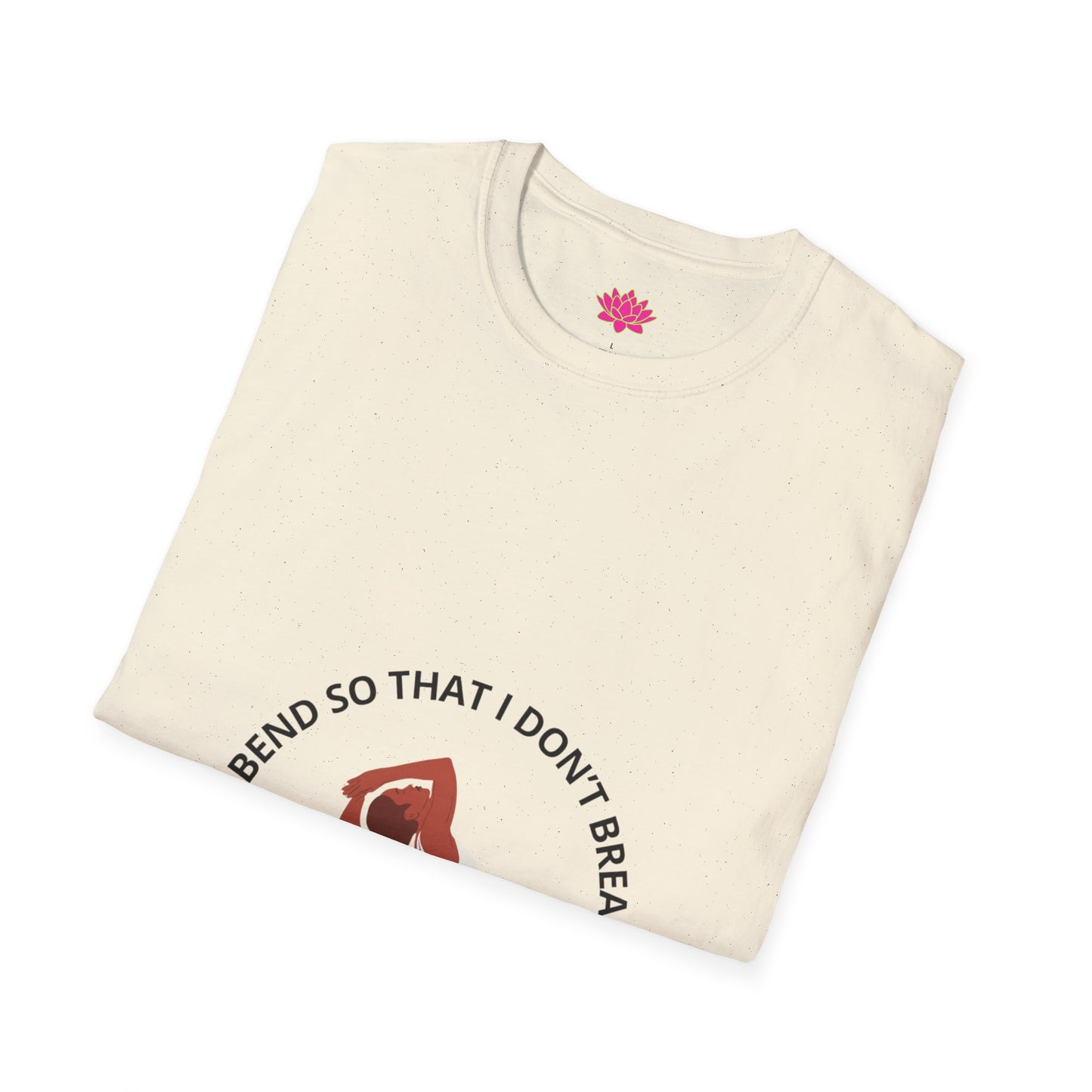 I Bend So That I Don't Break - T-shirt