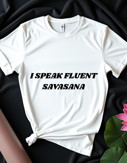 I Speak Fluent Savasana - T-Shirt