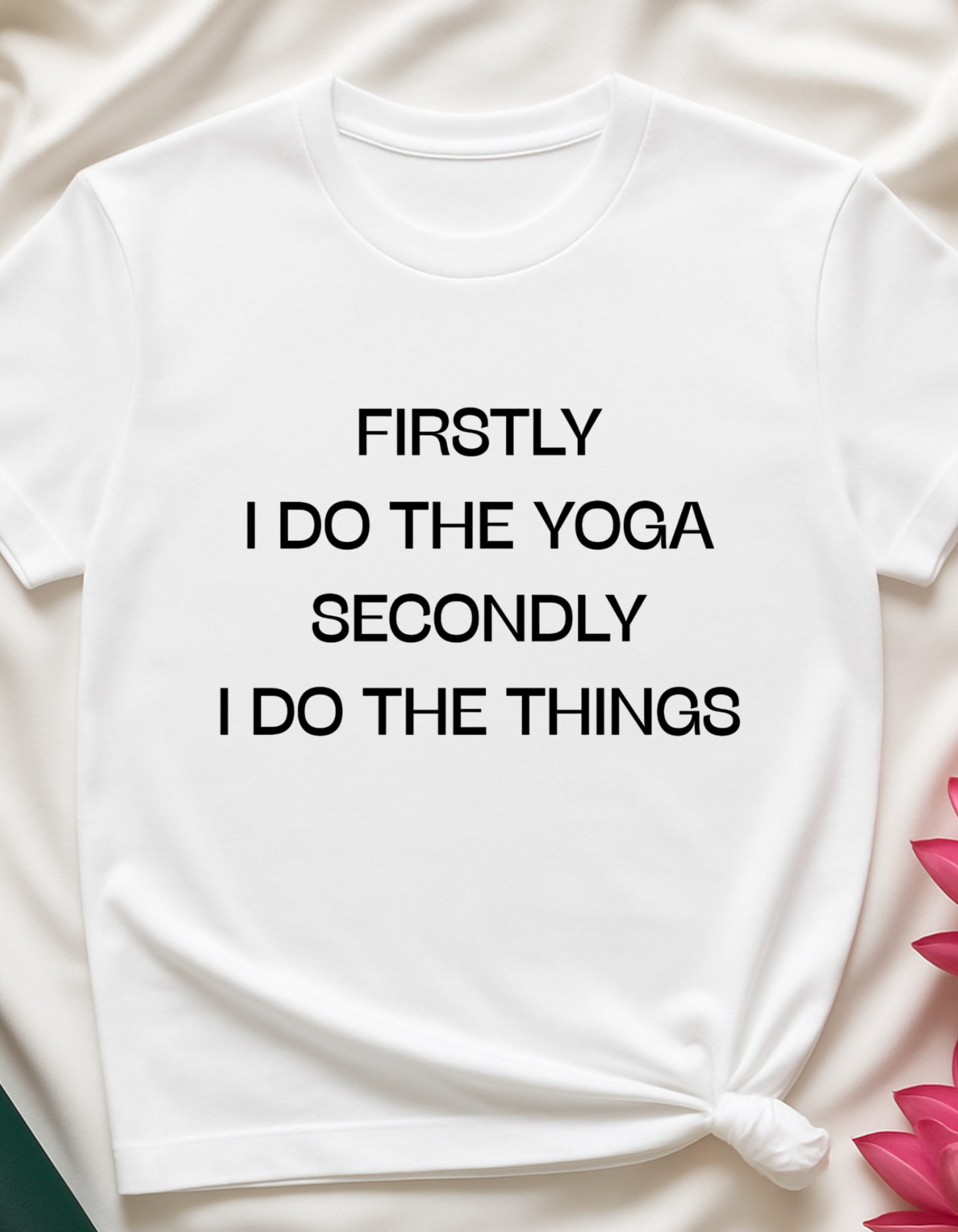 Firstly I do the Yoga, Secondly I Do The Things - T-shirt