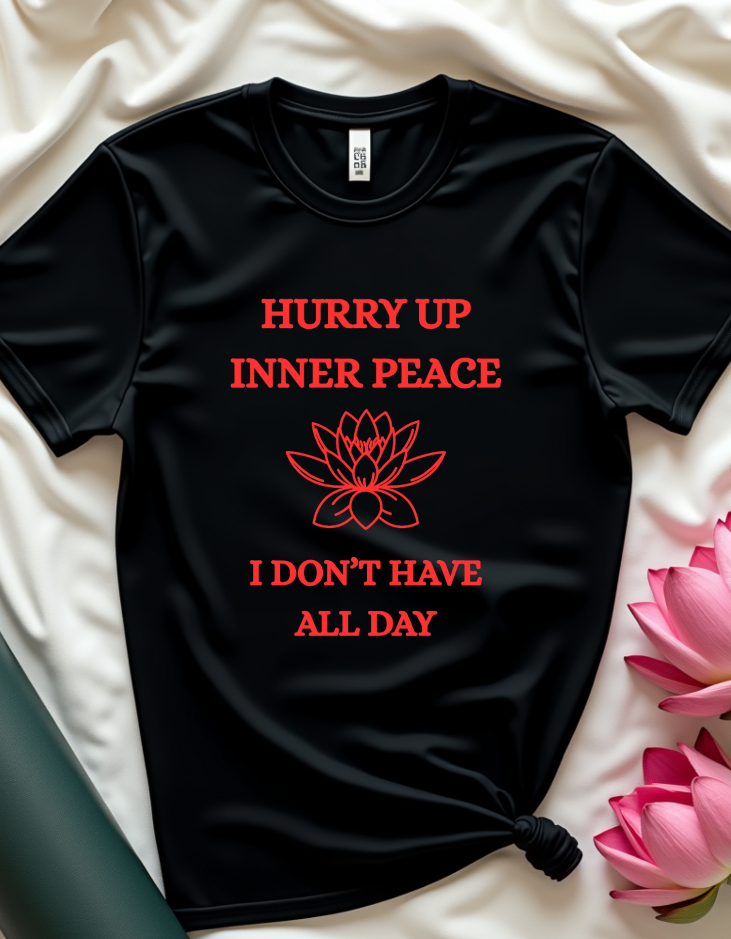 Hurry Up Inner Peace, I Don't Have All Day - T-shirt
