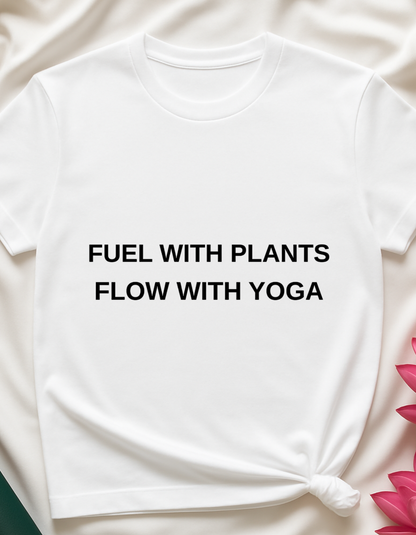 Fuel With Plants, Flow With Yoga - T-shirt