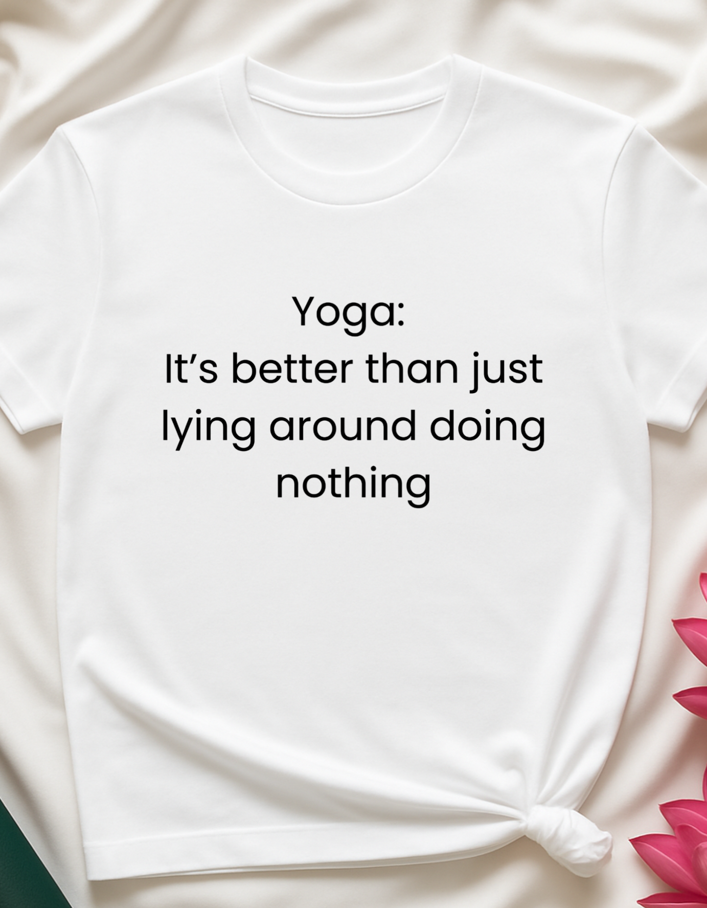 Yoga: It's better than lying around doing nothing - T-shirt