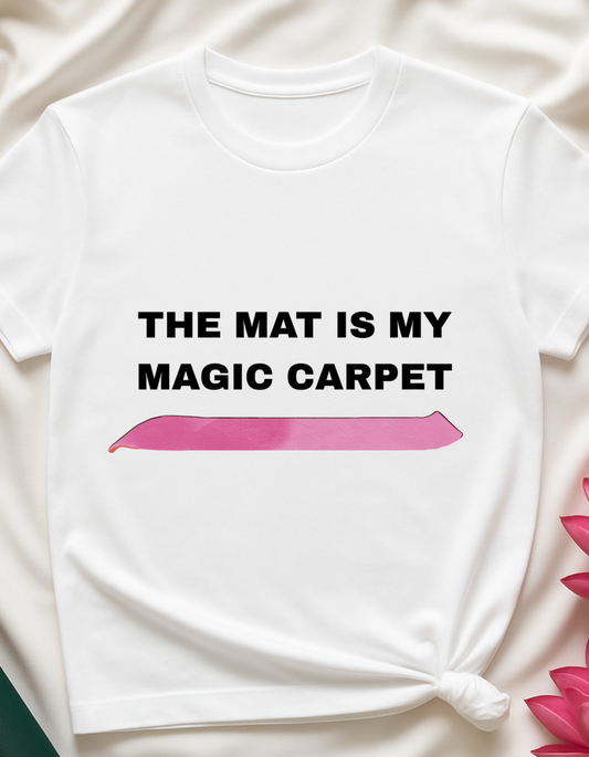 The Mat Is My Magic Carpet - T-Shirt
