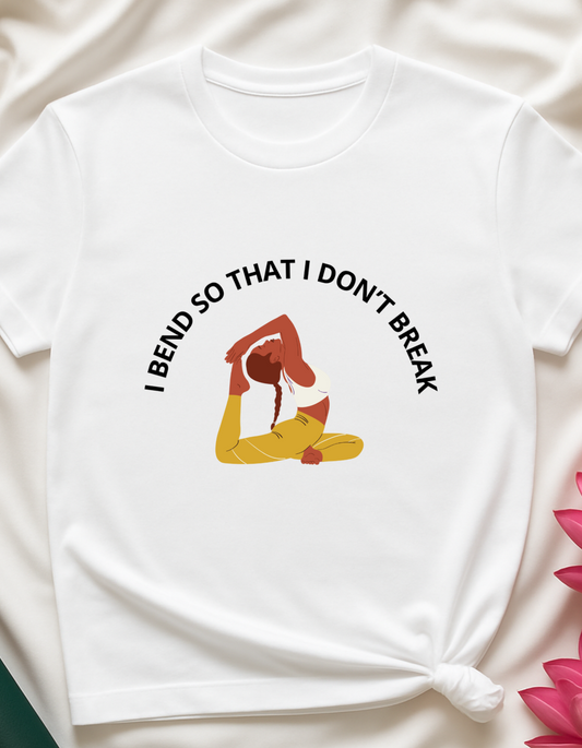 I Bend So That I Don't Break - T-shirt