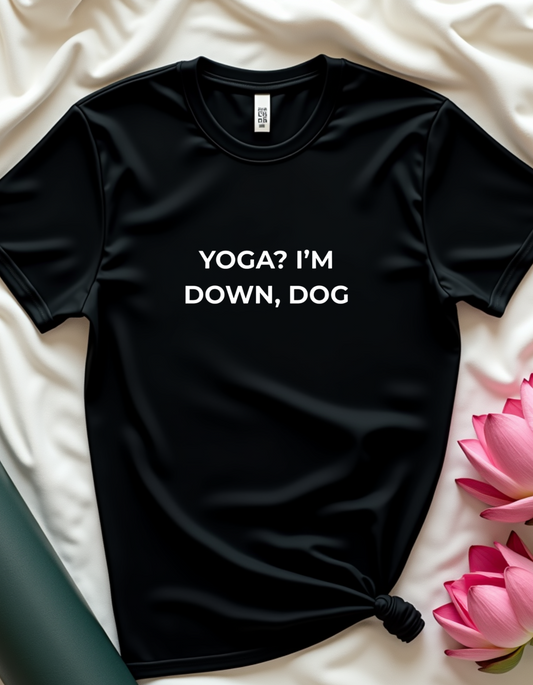 Yoga? I'm down, dog - T-shirt