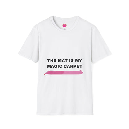 The Mat Is My Magic Carpet - T-Shirt