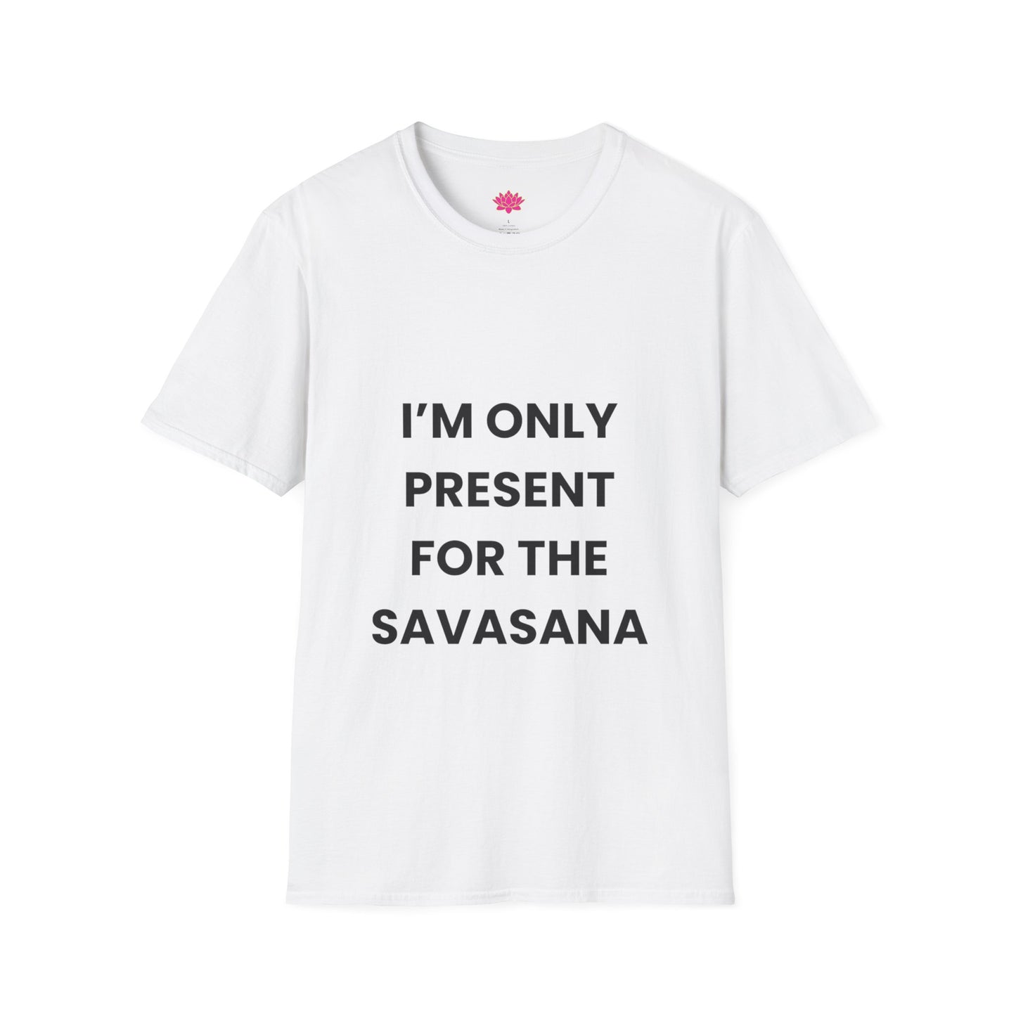 I'm Only Present For The Savasana - T-shirt