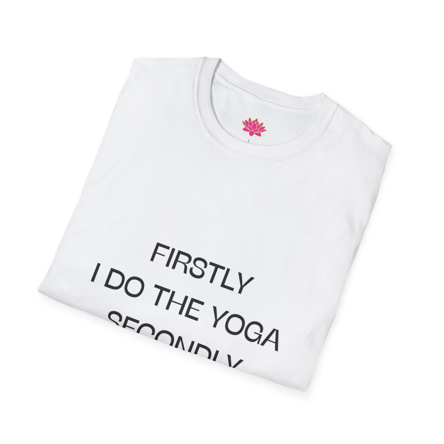 Firstly I do the Yoga, Secondly I Do The Things - T-shirt