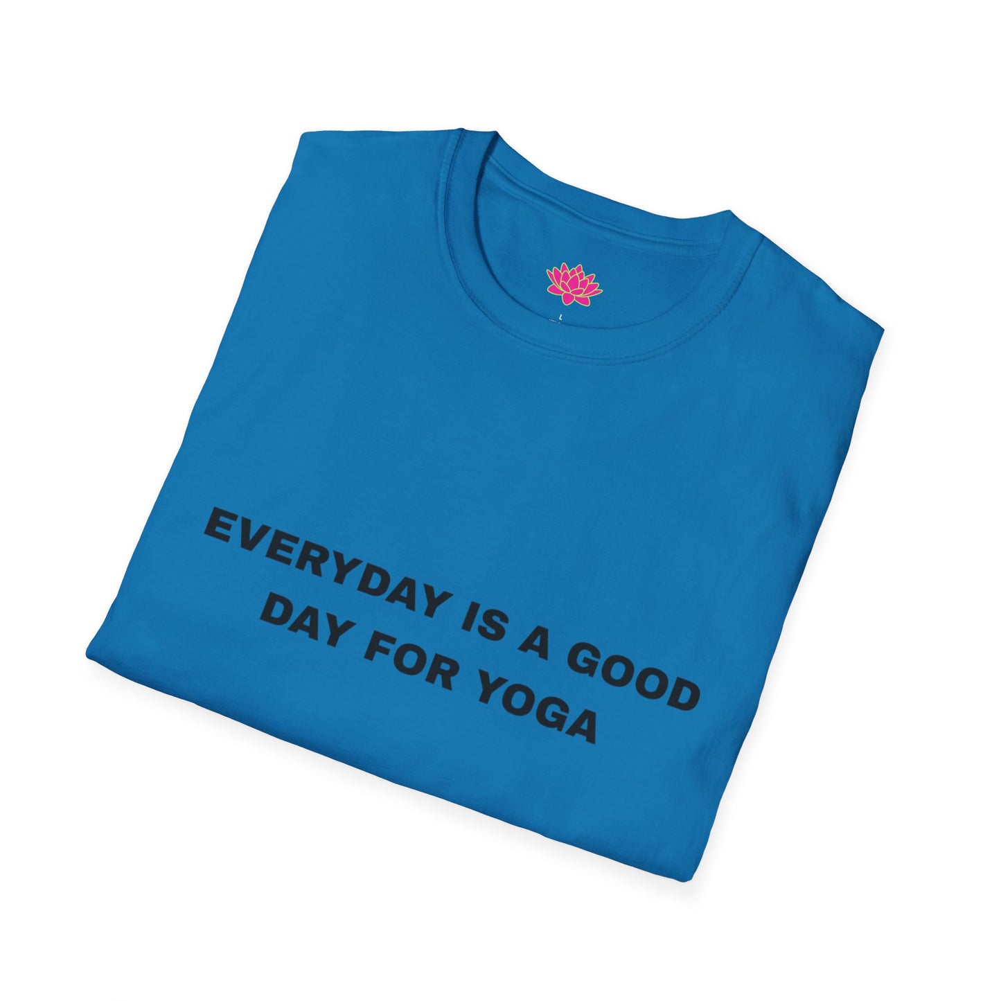 Everyday is a Good Day for Yoga - T-Shirt