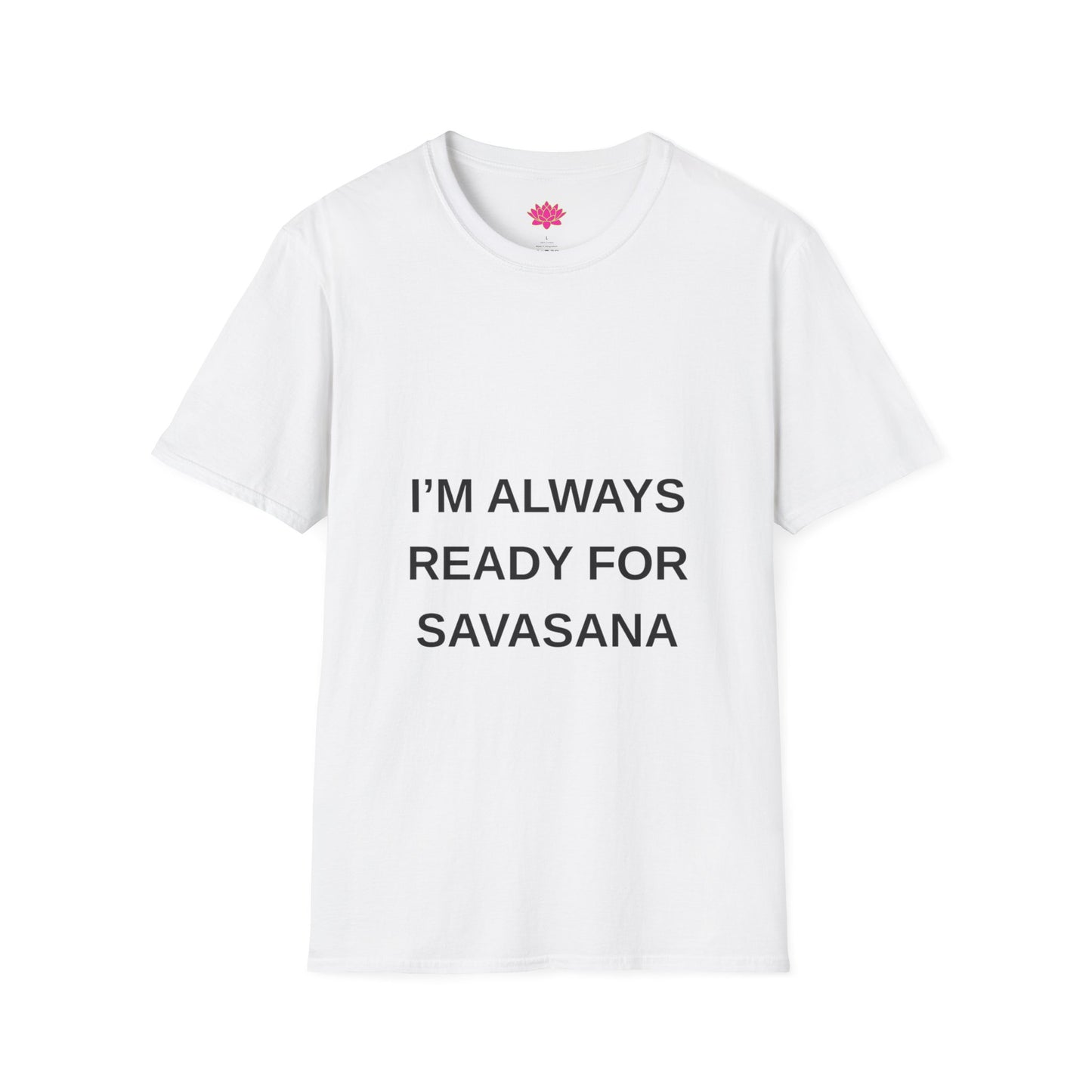 I'm Always Ready For Savasana - T-shirt