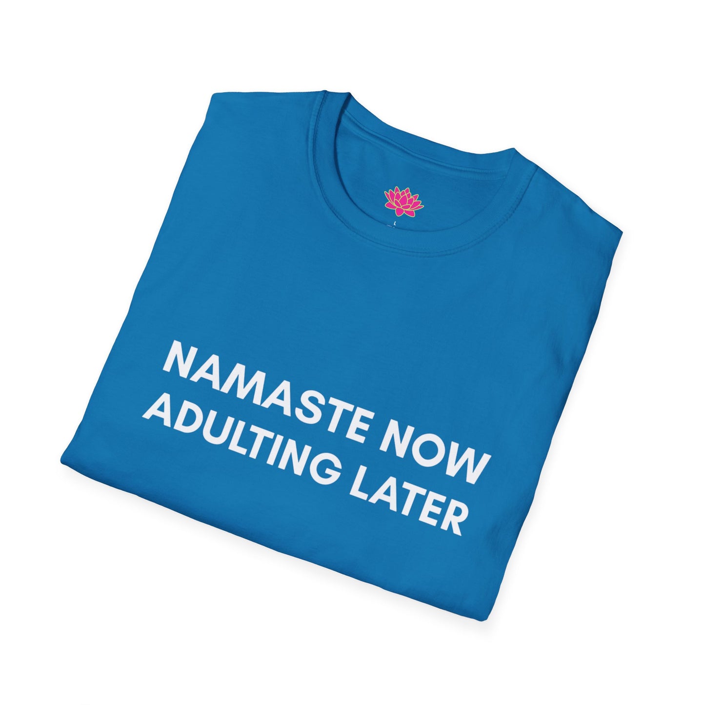 Namaste Now, Adulting Later - T-Shirt
