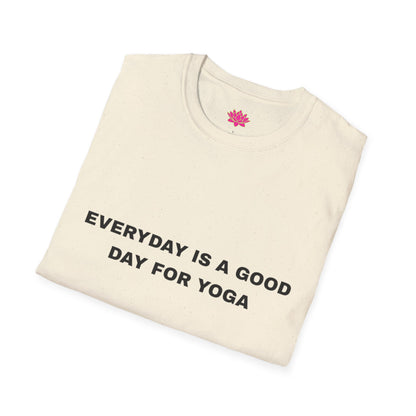Everyday is a Good Day for Yoga - T-Shirt