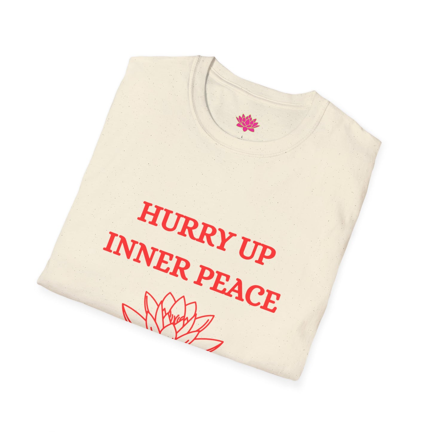 Hurry Up Inner Peace, I Don't Have All Day - T-shirt