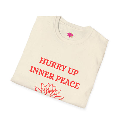 Hurry Up Inner Peace, I Don't Have All Day - T-shirt
