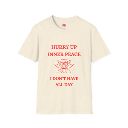 Hurry Up Inner Peace, I Don't Have All Day - T-shirt