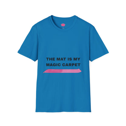 The Mat Is My Magic Carpet - T-Shirt